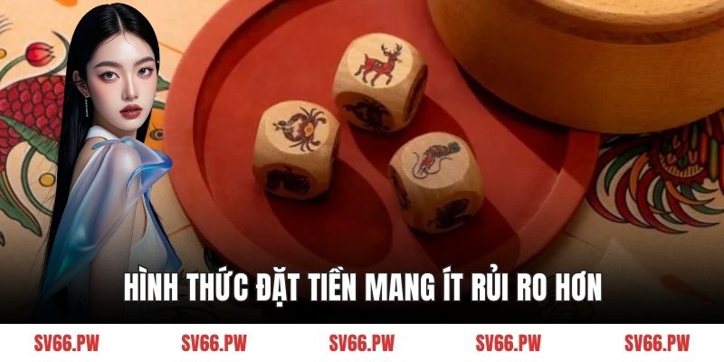Hình thức đặt tiền mang ít rủi ro hơn