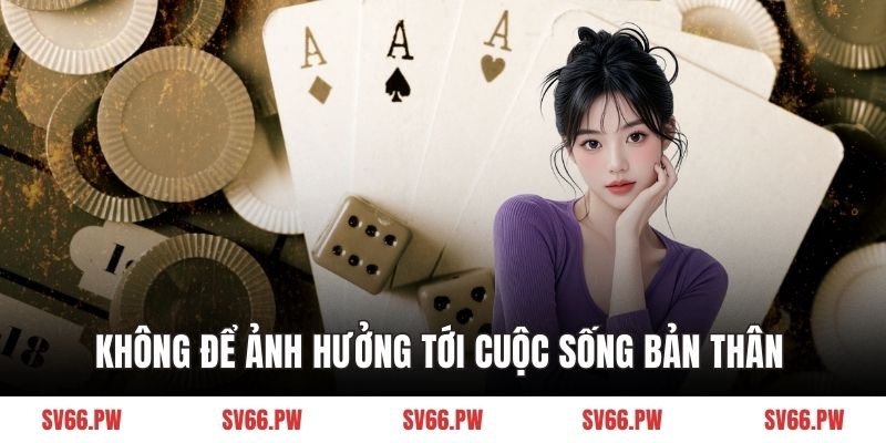 Không để ảnh hưởng tới cuộc sống bản thân