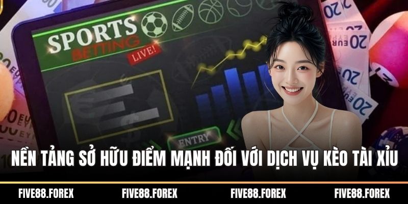 Nền tảng sở hữu loạt điểm mạnh đối với dịch vụ kèo tài xỉu